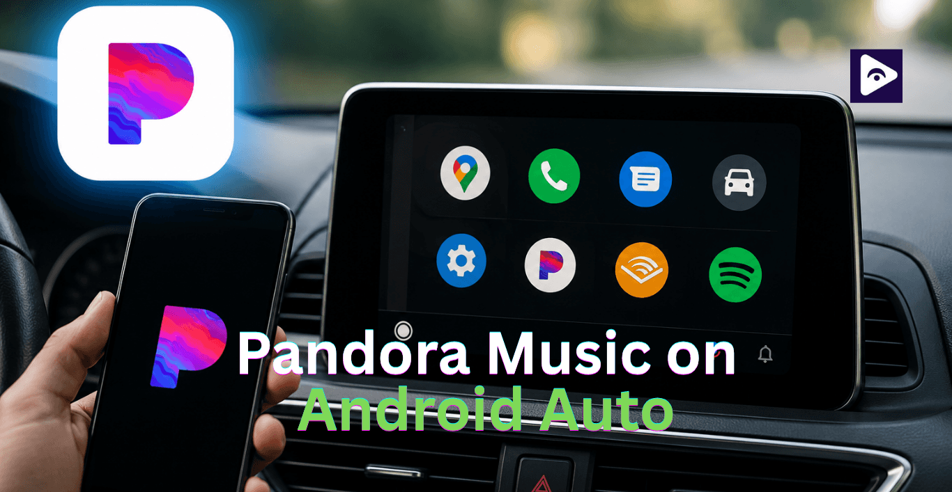 How to Add Pandora Music on Android Auto? Easy Setup Guide